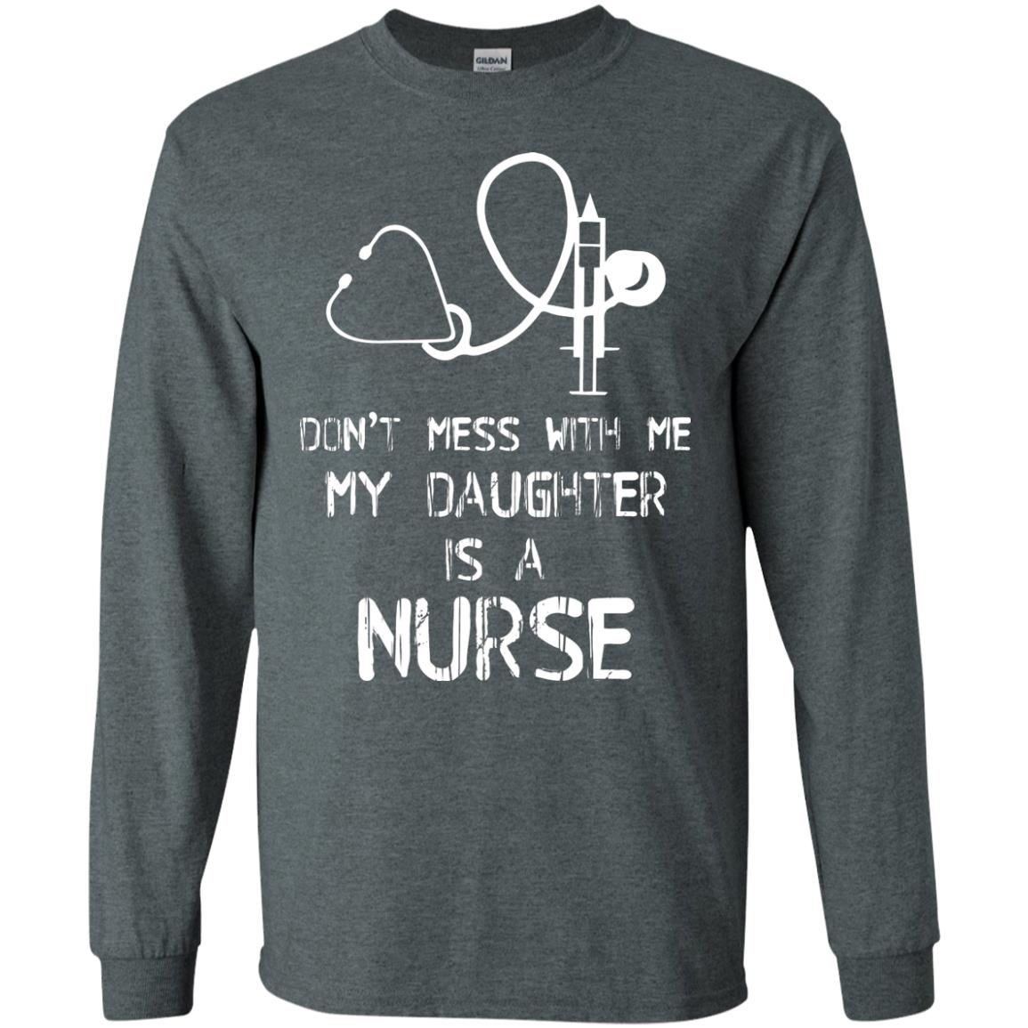 Don’t Mess With Me My Daughter Is A Nurse Funny Nurse Shirt For Parents Dark Heather