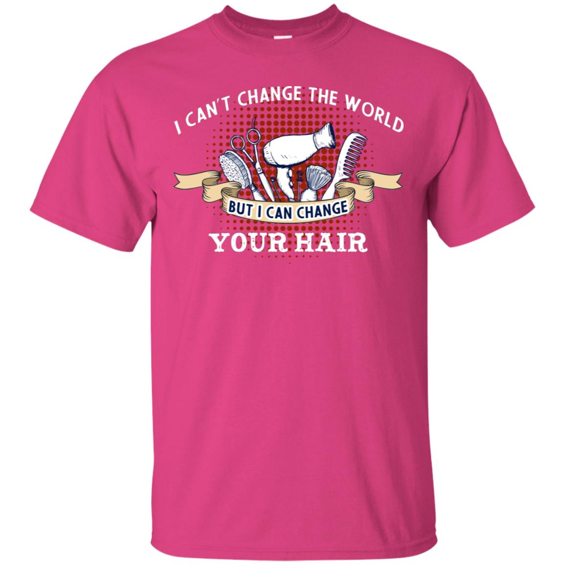 I Can't Change The World But I Can Change Your Hair Hairstylist Shirt For Mens Womens Heliconia
