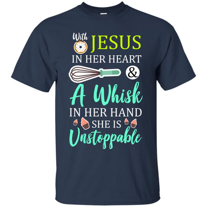 With Jesus In Her Heart A Whisk In Her Hand She Is Unstoppable Baker Shirt Navy