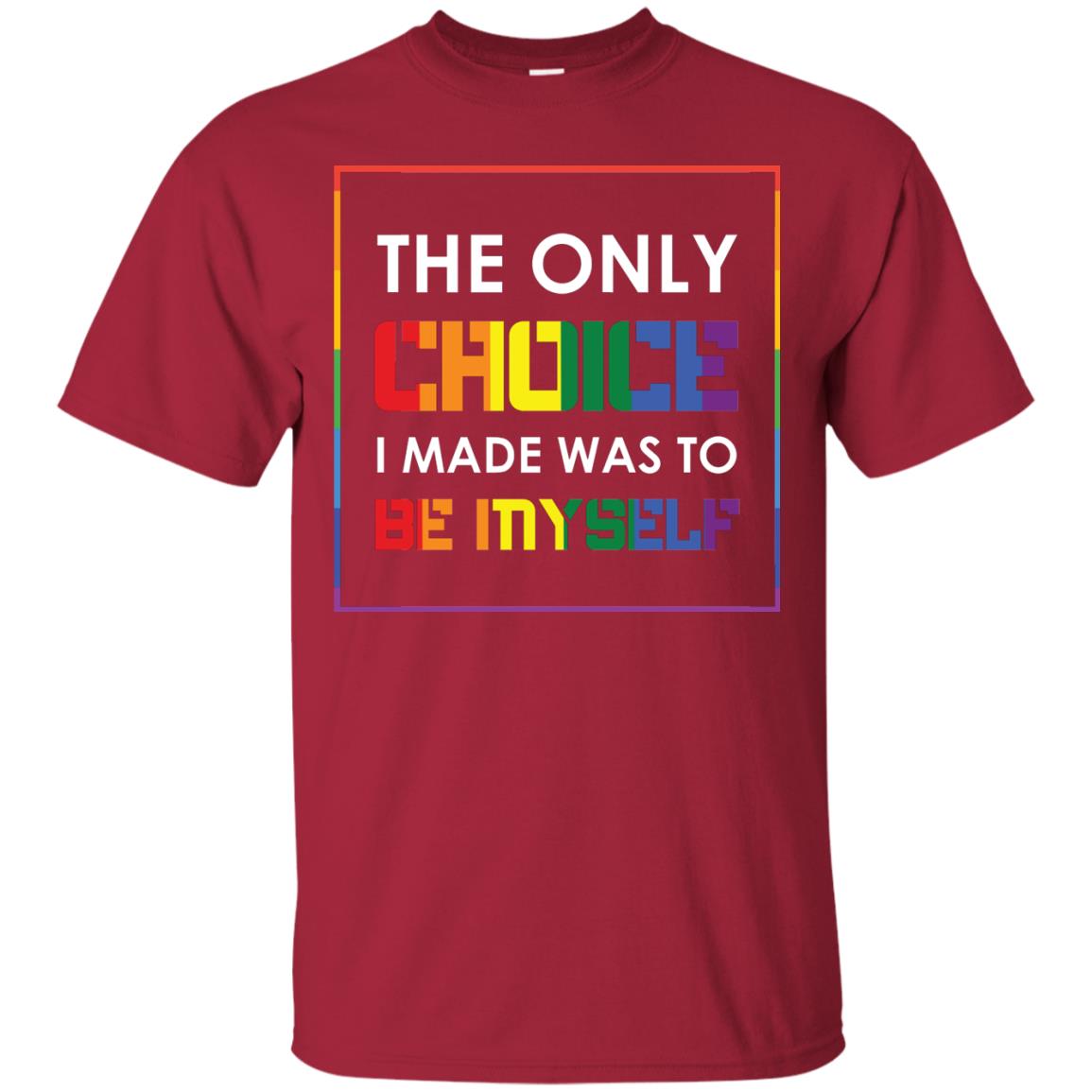 The Only Choice I Made Was To Be Myself Pride Month 2018 Lgbt Shirt Cardinal