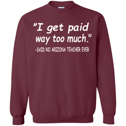 Arizona Teacher Shirt I Get Paid Way Too Much Shirt Maroon
