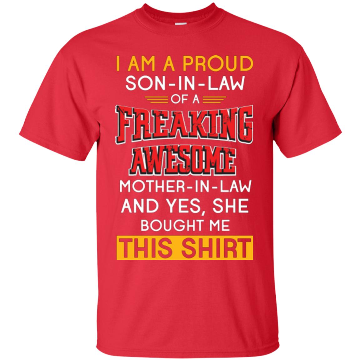 Mommy T-shirt I Am A Proud Son In Law Of A Freaking Awesome Mother -in-law And Yes She Bought Me This Shirt Red