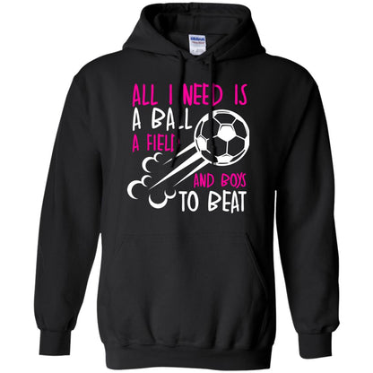 All I Need Is A Ball A Field And Boys To Beat Soccer Gift Shirt For Girl Black