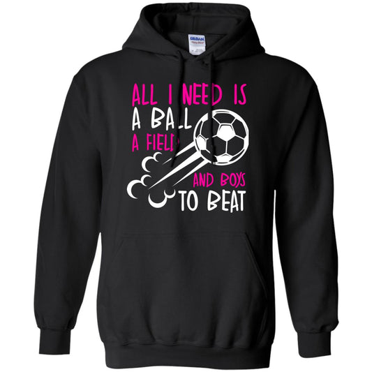 All I Need Is A Ball A Field And Boys To Beat Soccer Gift Shirt For Girl Black