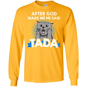 After God Made Me He Said Tada Cat Lover T-shirtG240 Gildan LS Ultra Cotton T-Shirt