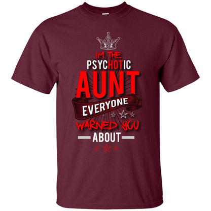 I_m The Psychotic Aunt Everyone Warned You Psychotic T-shirt Maroon