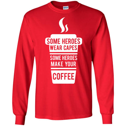 Coffee Lover T-shirt Some Heroes Wear Capes Some Heroes Make Your Coffee Red