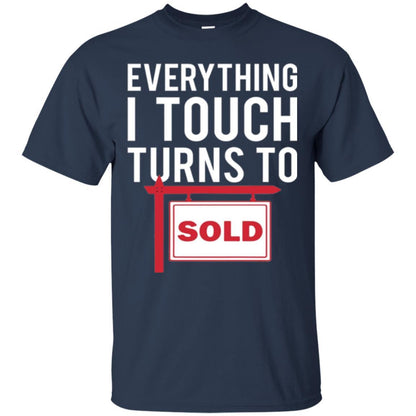 Real Estate Agent T-shirt Everything I Touch Turns To Sold