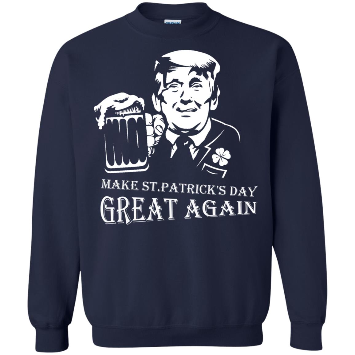 Anti Trump T-shirt Make St.patrick's Day Great Again With American President Navy