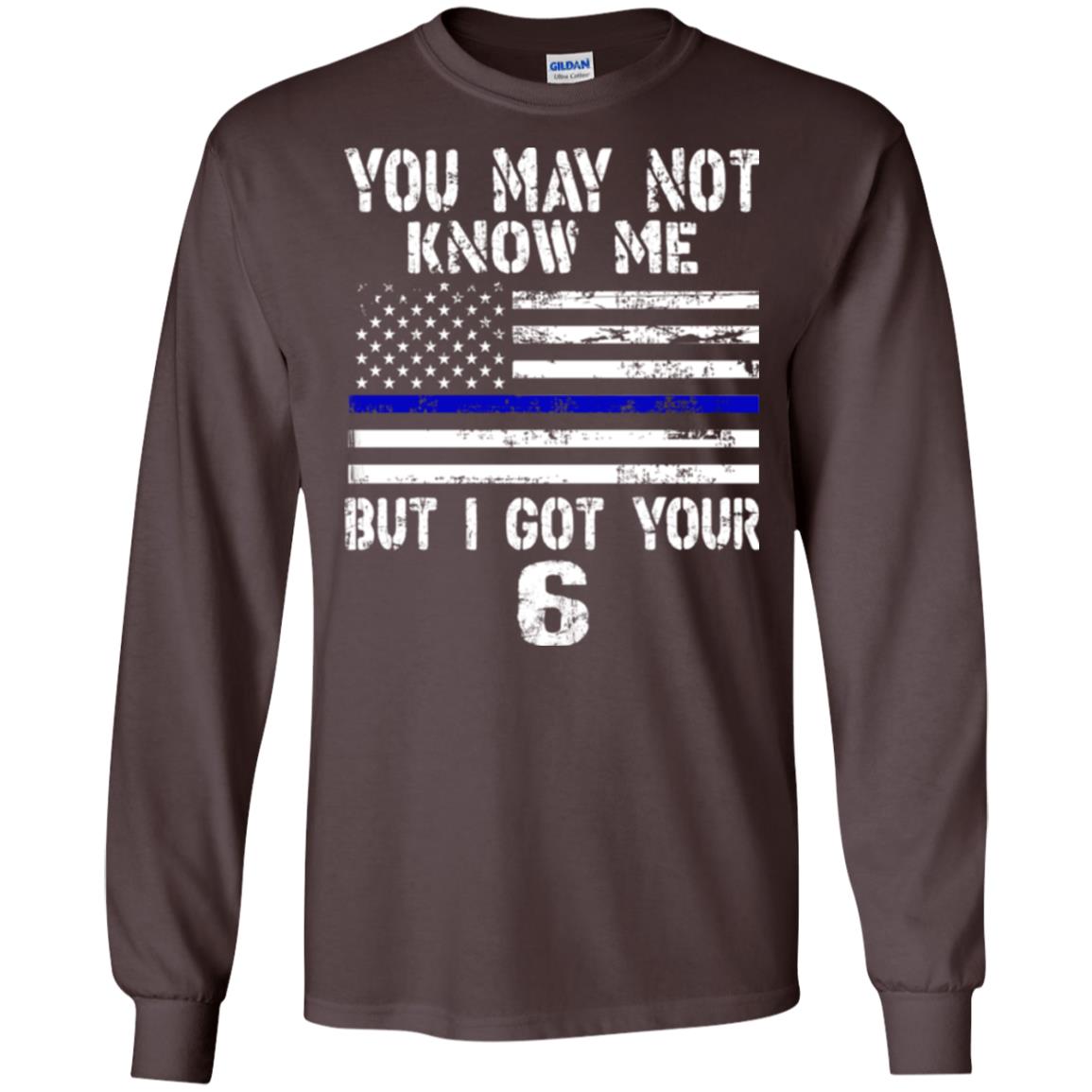 You May Not Know Me But I Got Your 6 Shirt Dark Chocolate