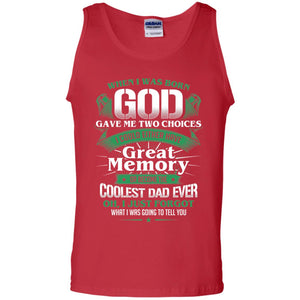 When I Was Born God Gave Me Two Choices I Could Either Have Great Memory Or Become The Coolest Dad EverG220 Gildan 100% Cotton Tank Top