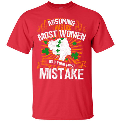 Assuming I Was Like Most Women Was Your First Mistake Saint Patrick_s Day Red
