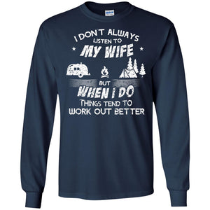 I Dont Always Listen To My Irish Wife But When I Do Things Tend To Work Out Better Camping ShirtG240 Gildan LS Ultra Cotton T-Shirt
