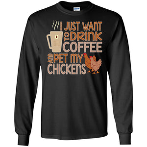 I Just Want To Drink Coffee Pet My Chicken Farmer T-shirt