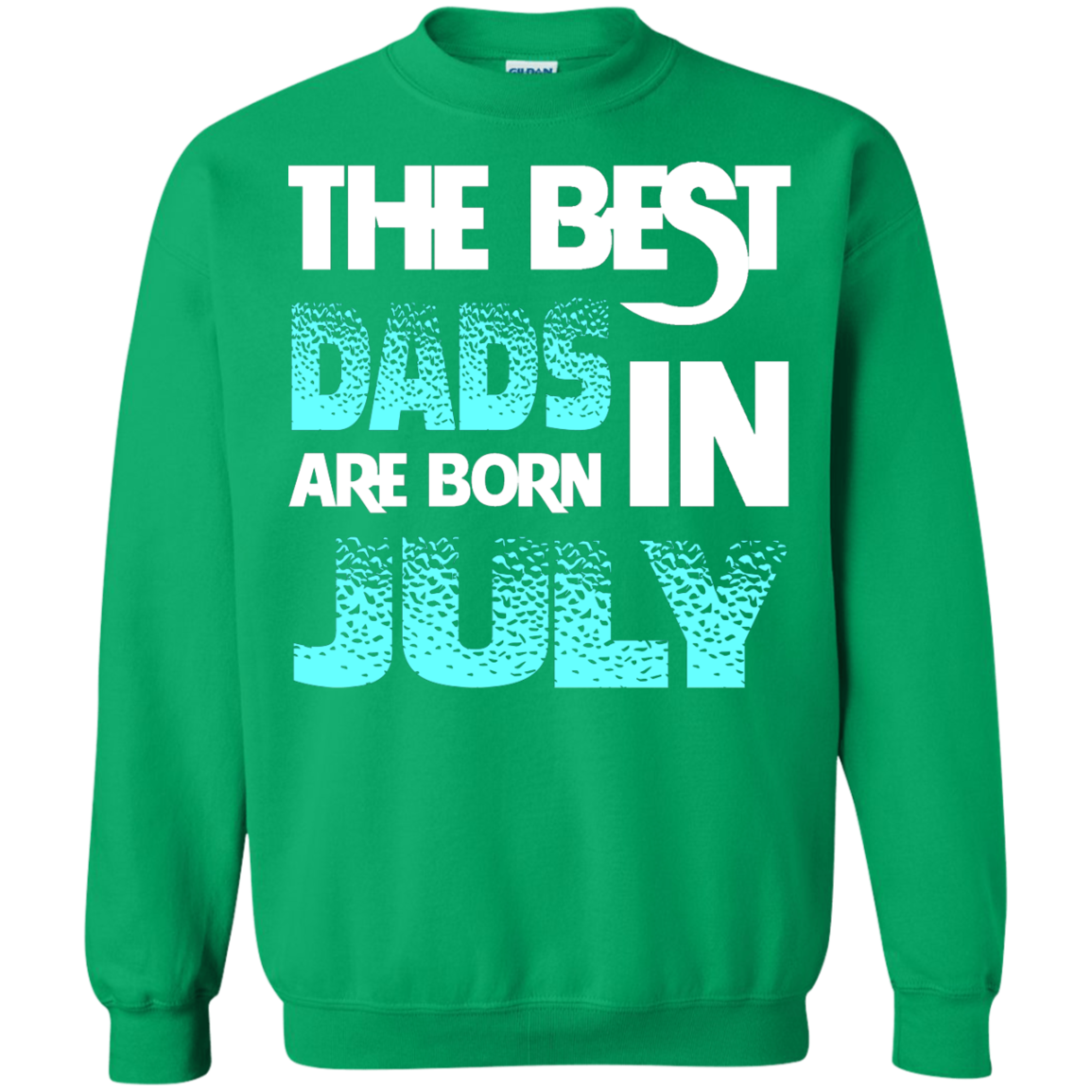 Daddy T-shirt The Best Dads Are Born In July Irish Green