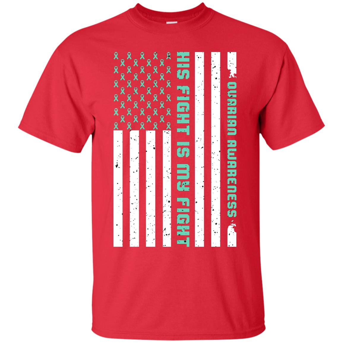 Ovarian Cancer Awareness His Fight Is My Fight Teal Ribbon Stars Flag Of Usa Shirt Red