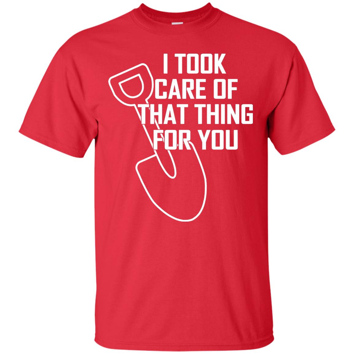 I Took Care Of That Thing For You Shirt Red
