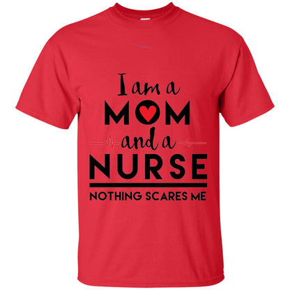 I Am A Mom And A Nurse Nothing Scares Me Mommy T-shirt Red