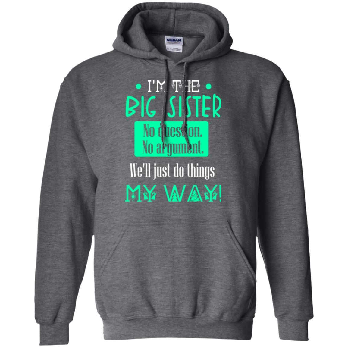 Sister T-shirt I'm The Big Sister No Question No Argument Dark Heather