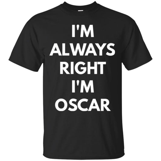 I_m Always Right I_m Oscar Sarcastic T-shirts Black