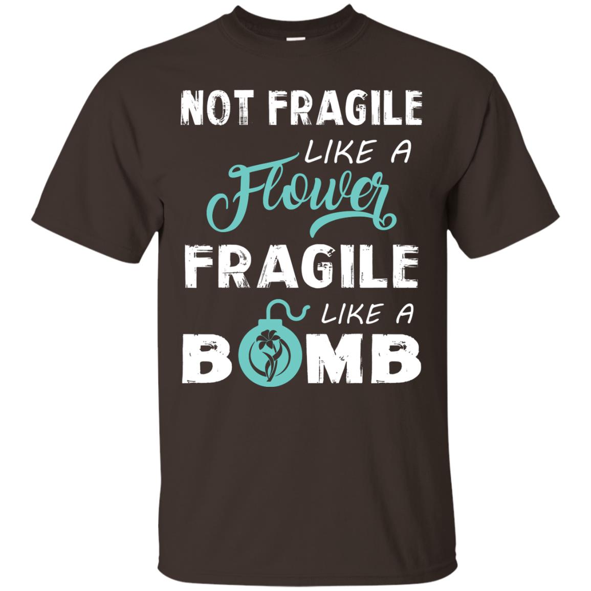 Not Fragile, Like A Flower Fragile Like A Bomb T-shirt Dark Chocolate
