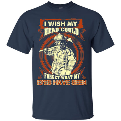 Firefighter Shirt I Wish My Head Could Forget What My Eyes Have Seen Navy