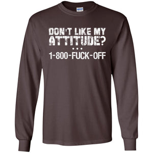 Don_t Like My Attitude 1-800-fuck-off T-shirtG240 Gildan LS Ultra Cotton T-Shirt