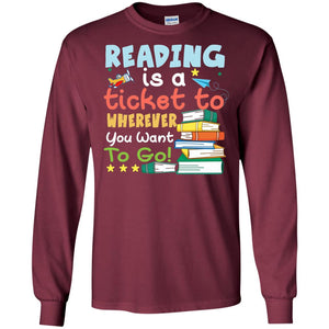 Reading Is A Ticket To Wherever You Want To Go Book Shirt