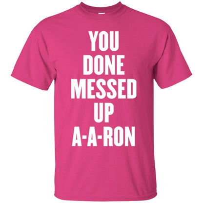 You Done Messed Up A-a-ron T-shirt Heliconia