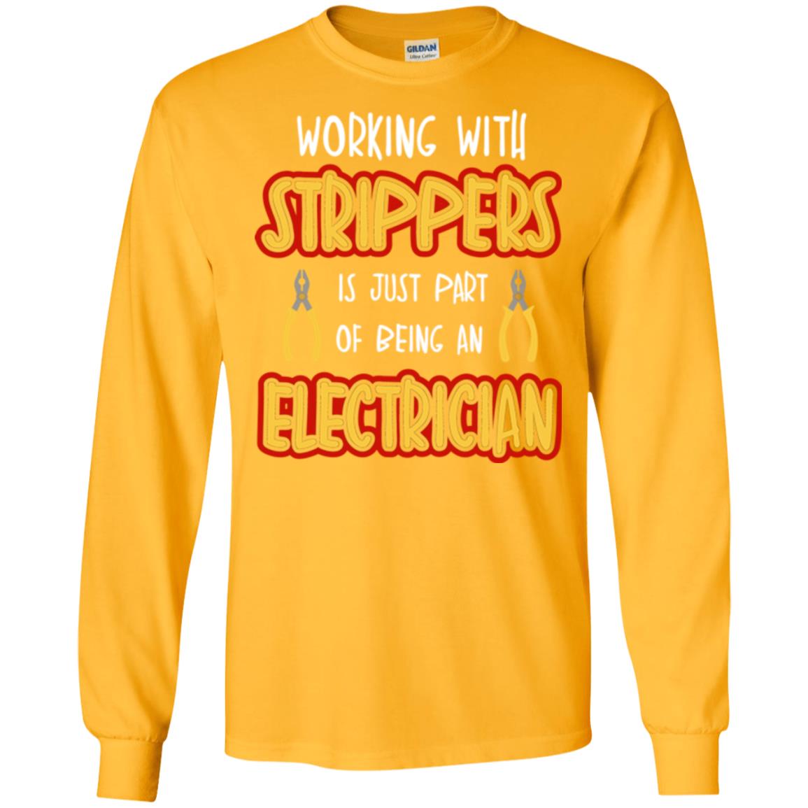 Electrician T-shirt Working With Strippers Is Just Part Of Being Gold