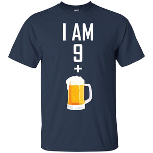 I Am 9 Plus 1 Beer 10th Birthday ShirtG200 Gildan Ultra Cotton T-Shirt