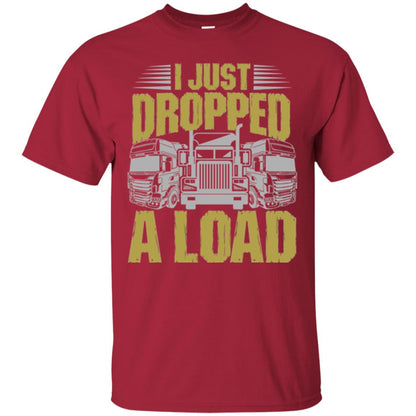 Funny Trucker T-shirt I Just Dropped A Load Cardinal