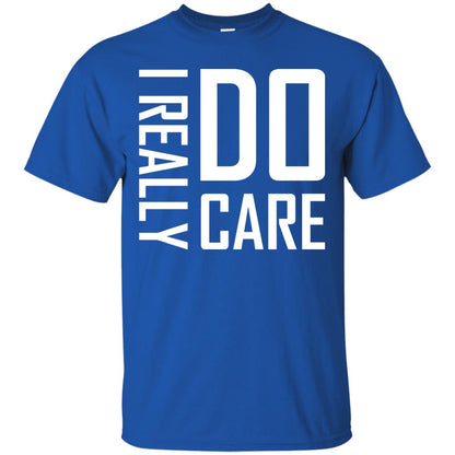 I Really Do Care Hot Saying 2018 Shirt Royal