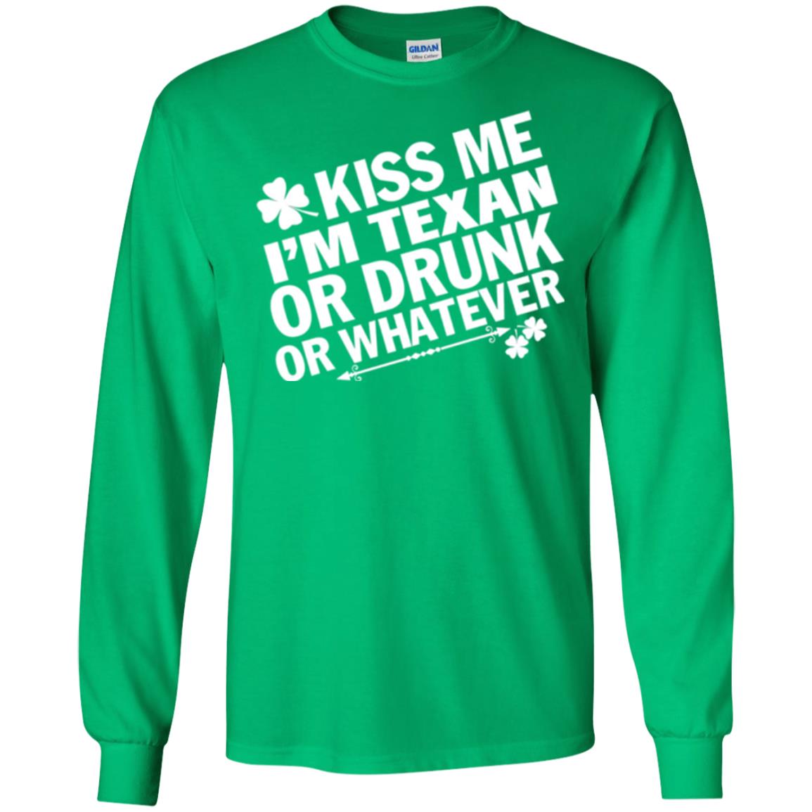 Kiss Me I_m Texan Or Drunk Or Whatever St. Patrick_s Day T-shirt Irish Green