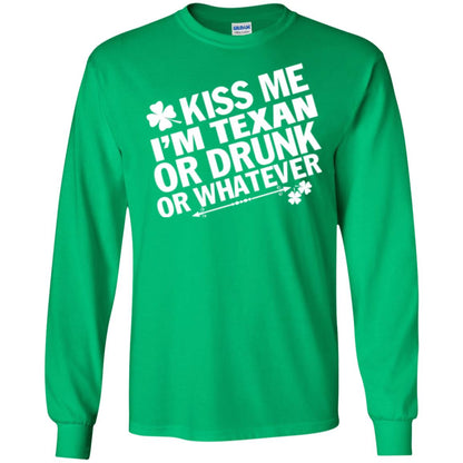 Kiss Me I_m Texan Or Drunk Or Whatever St. Patrick_s Day T-shirt Irish Green