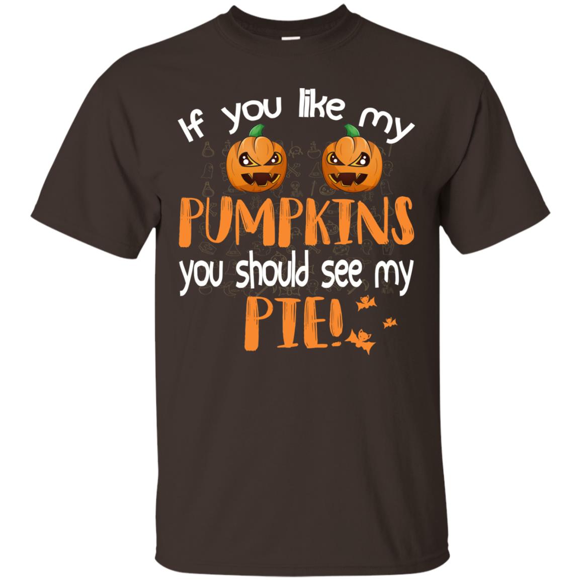 If You Like My Pumpkins You Should See My Pie Funny Halloween Shirt Dark Chocolate