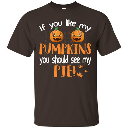 If You Like My Pumpkins You Should See My Pie Funny Halloween Shirt Dark Chocolate