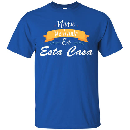Nadie Me Ayuda En Esta Casa Shirt For Mom Or Wife Royal