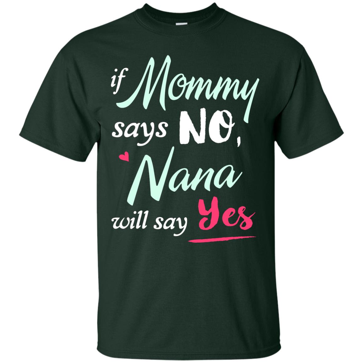 If Mommy Says No Nana Will Say Yes Nana Shirt Forest