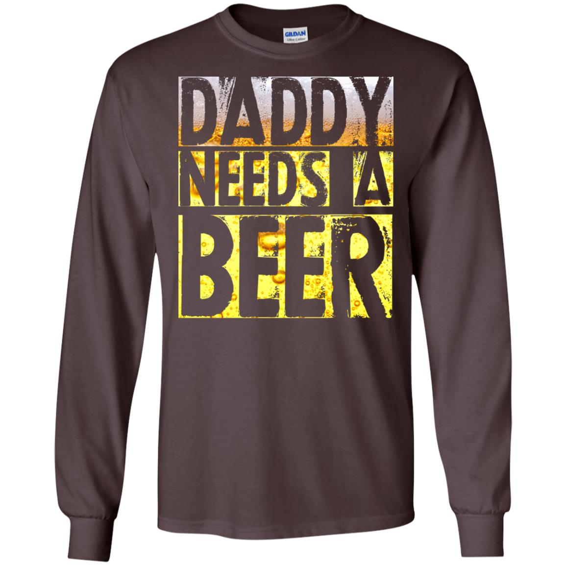 Daddy Needs A Beer Shirt For Dad Loves Beer Dark Chocolate