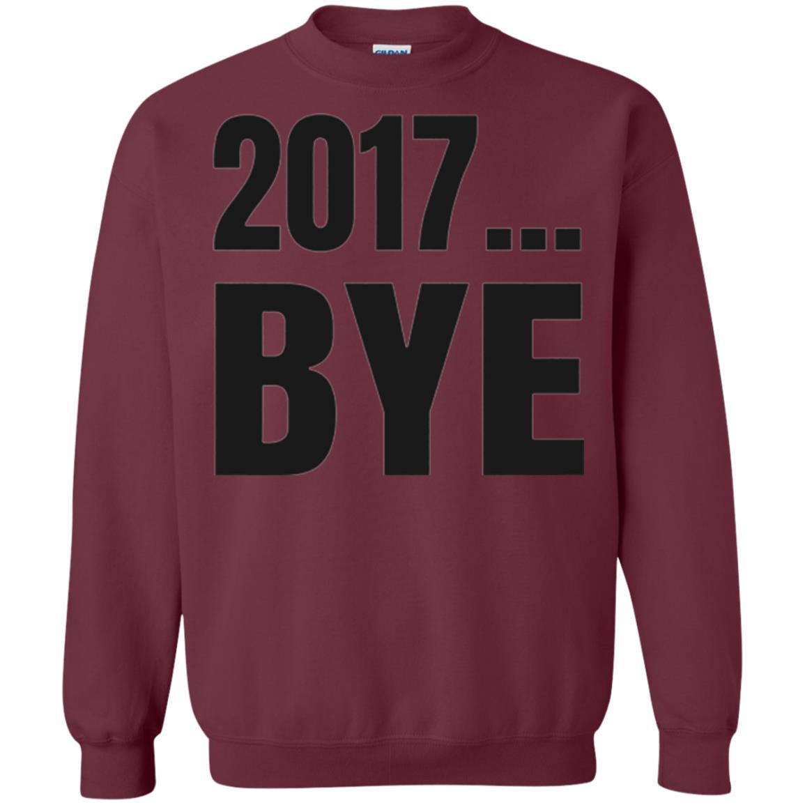 Happy New Year Eve T-shirt Shirt Bye 2017 Maroon