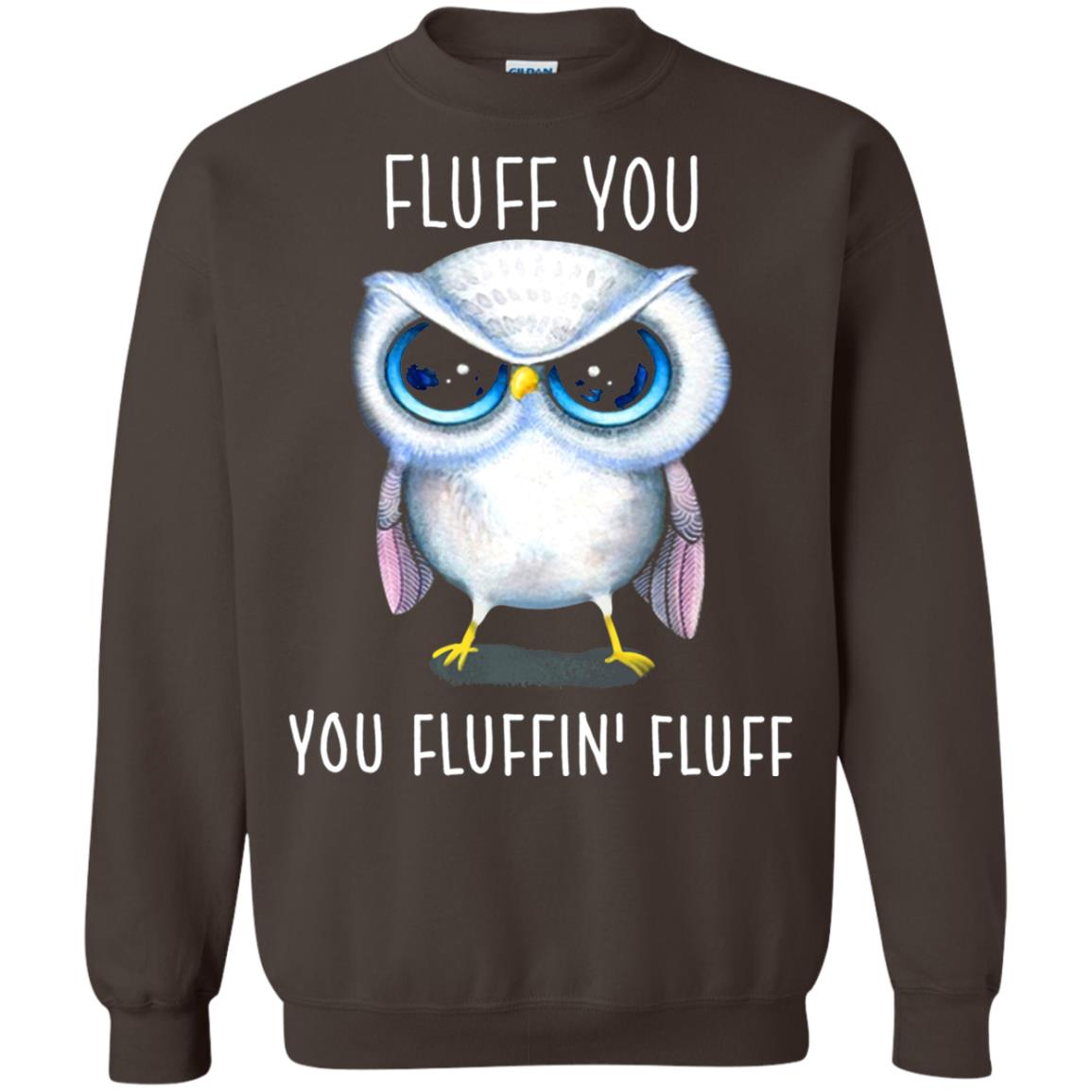 Fluff You You Fluffin_ Fluff Owl Lover T-shirt Dark Chocolate