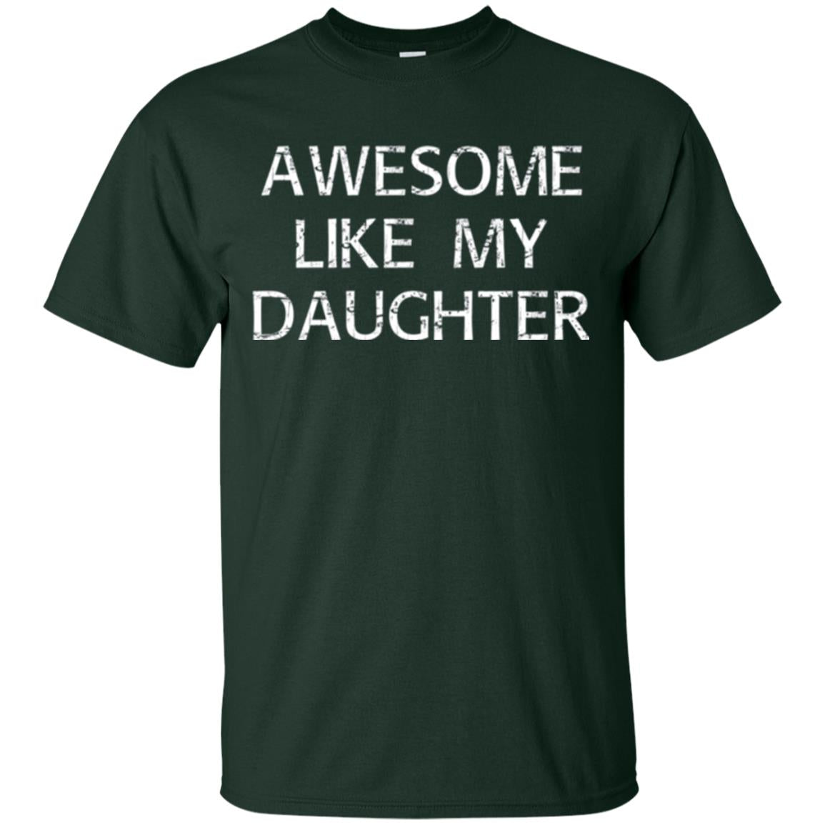 Awesome Like My Daughter Daddy T-shirt Forest Green