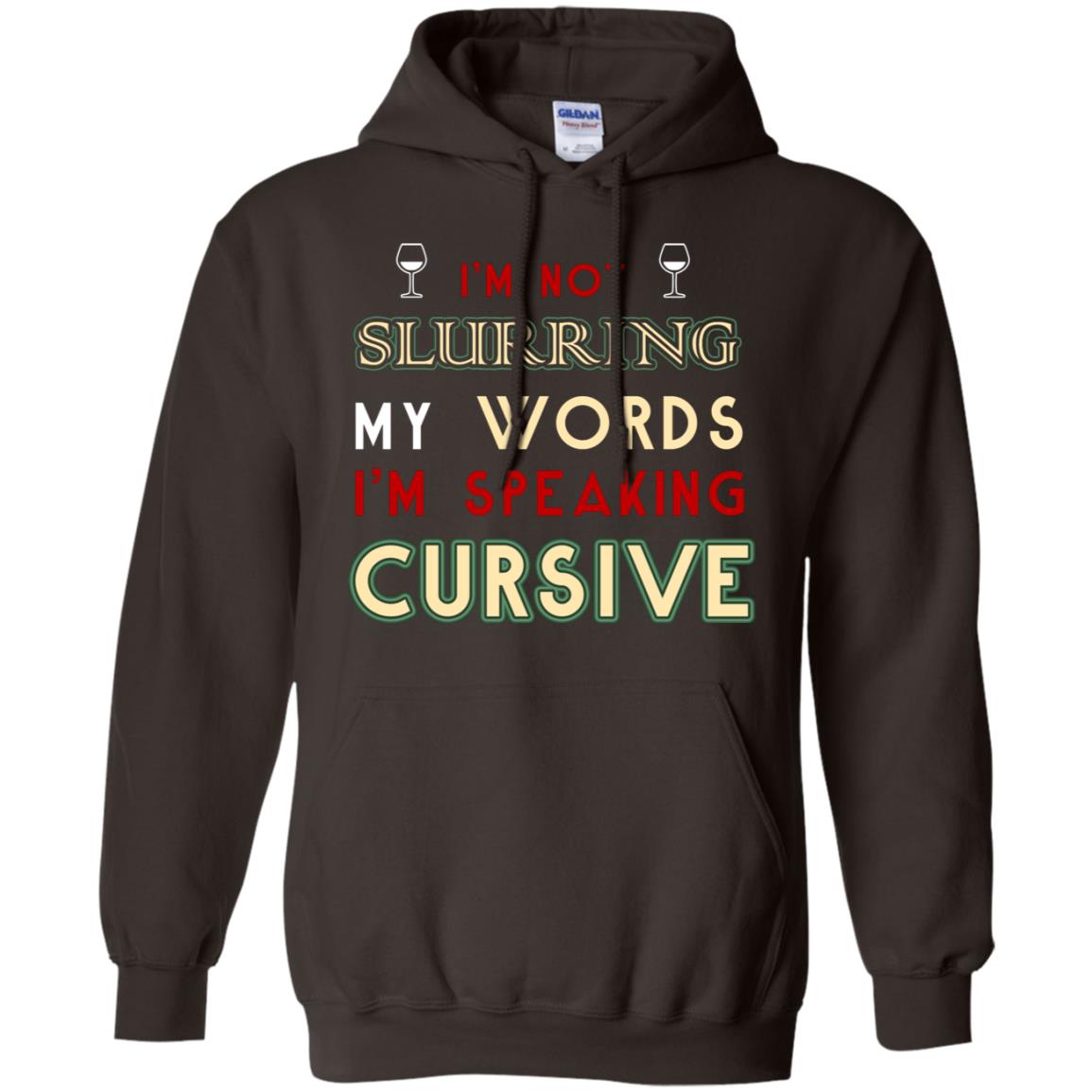 Im Not Slurring My Words Im Speaking Cursive Shirt Dark Chocolate