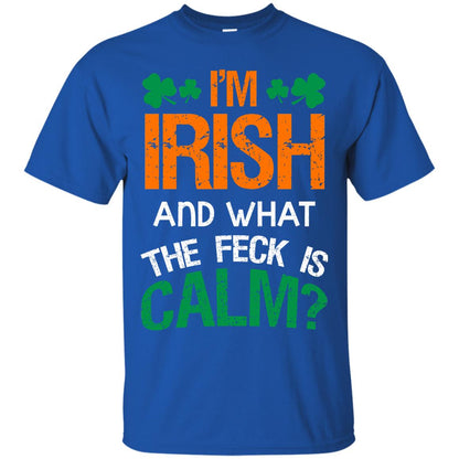 I_m Irish And What The Feck Is Calm Saint Patrick_s Day Shirt Royal