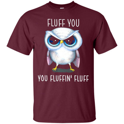 Fluff You You Fluffin_ Fluff Owl Lover T-shirt Maroon