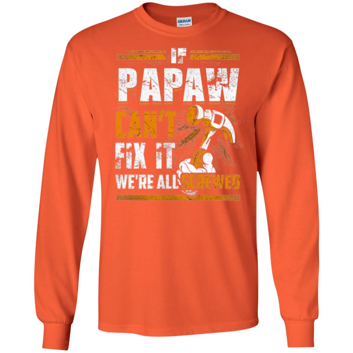 If Papaw Can_t Fix It We_re All Screwed T-shirt Orange