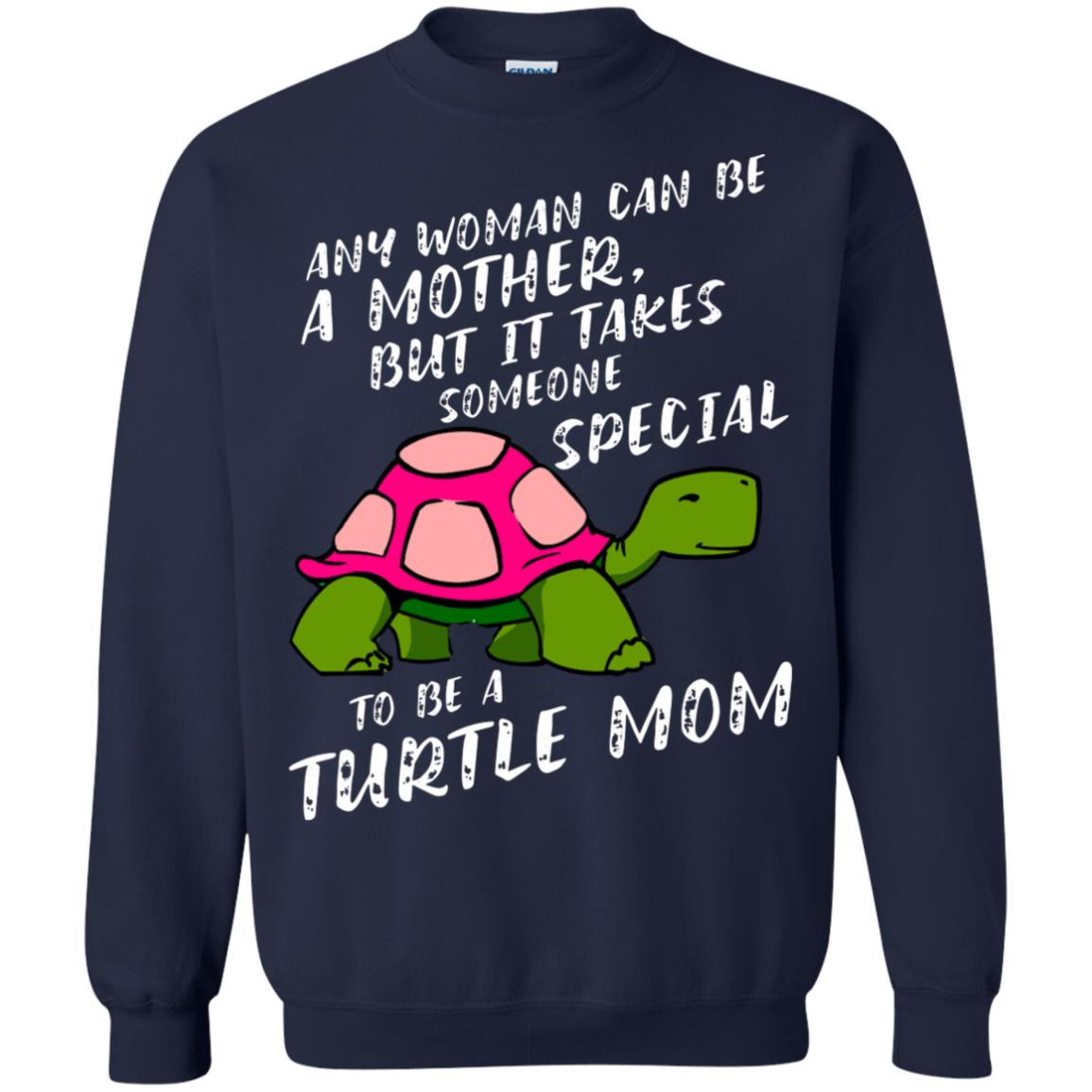 Any Woman Can Be Amother But It Takes Someone Special To Be A Turtle Mom Shirt Navy