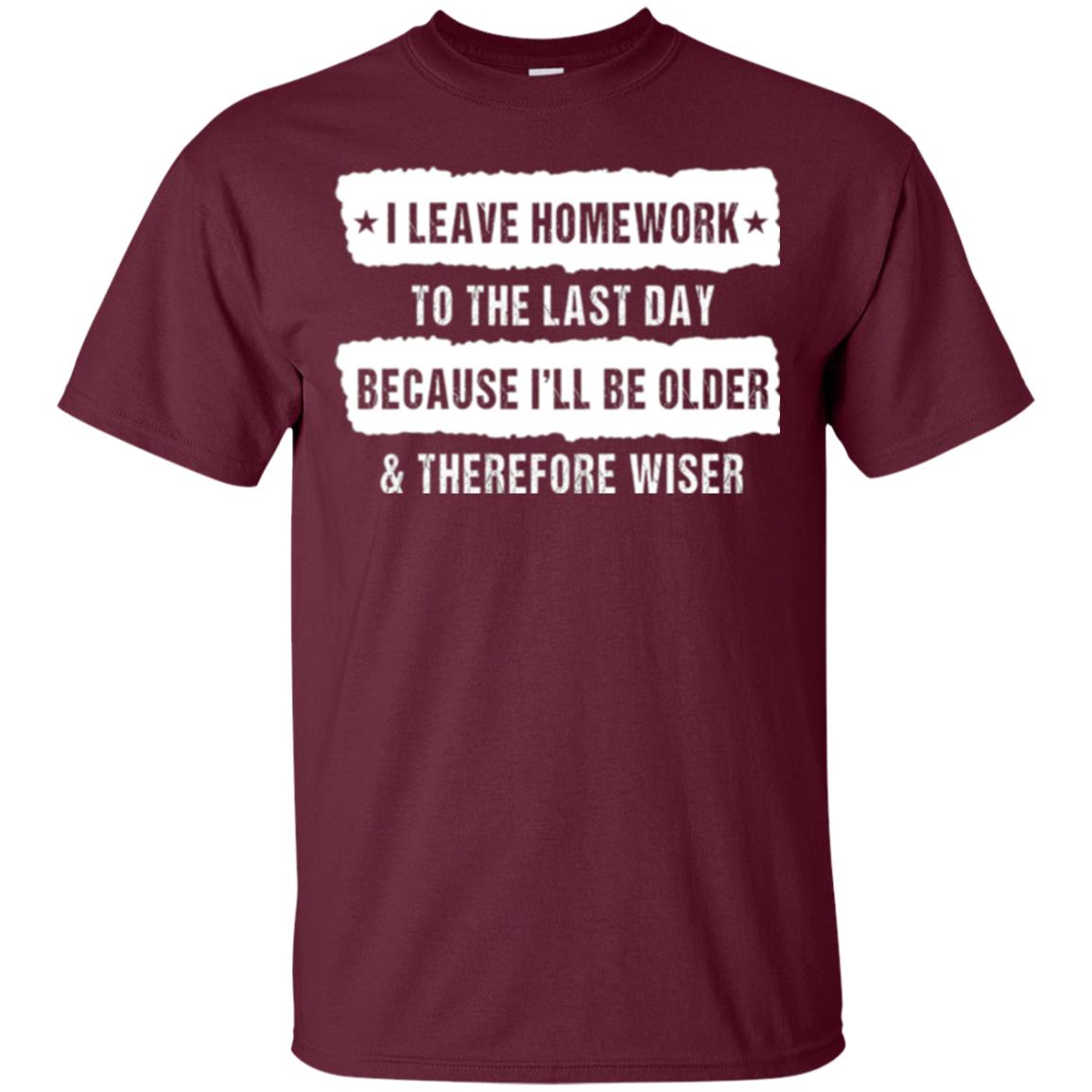 Student T-shirt I Leave Homework To The Last Day Maroon