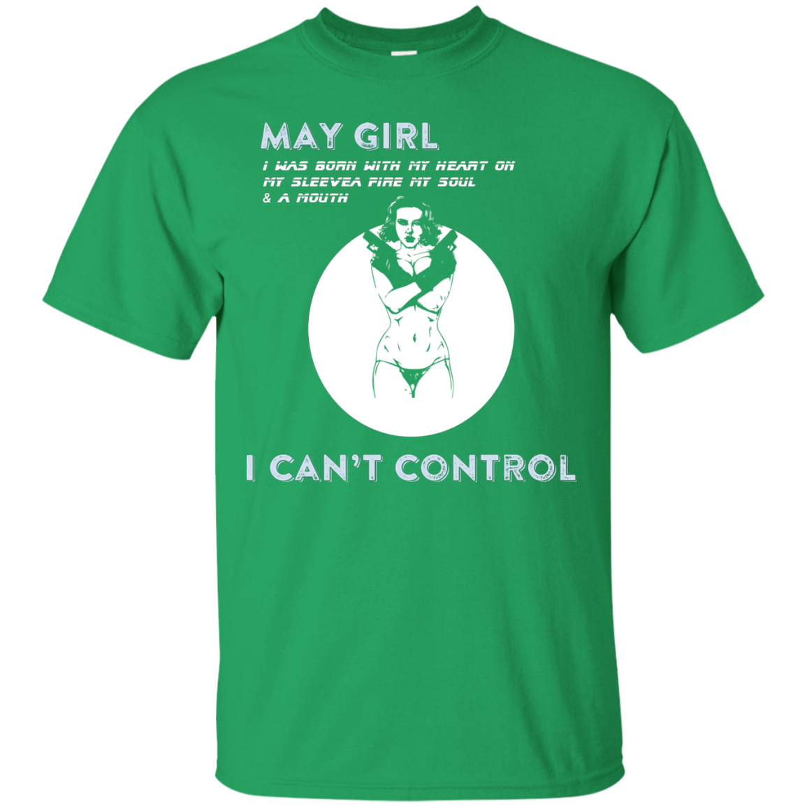 May Girl I Was Born With My Heart T-shirt Irish Green